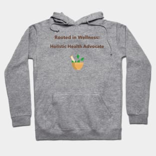 Rooted in Wellness: Holistic Health Advocate Holistic Health Hoodie